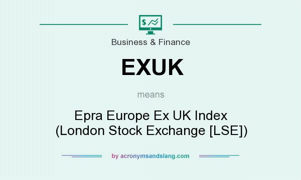 What does EXUK mean? It stands for Epra Europe Ex UK Index (London Stock Exchange [LSE])