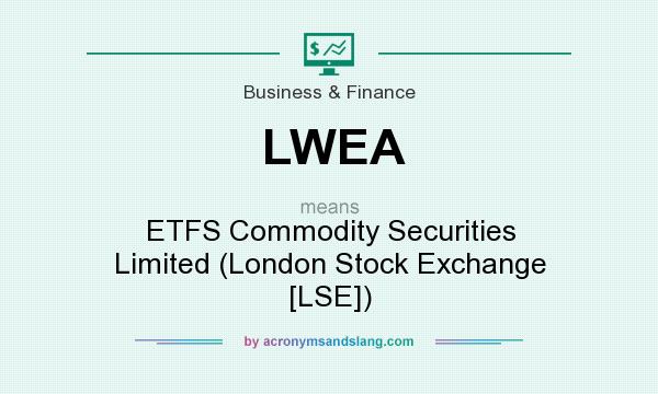 What does LWEA mean? It stands for ETFS Commodity Securities Limited (London Stock Exchange [LSE])