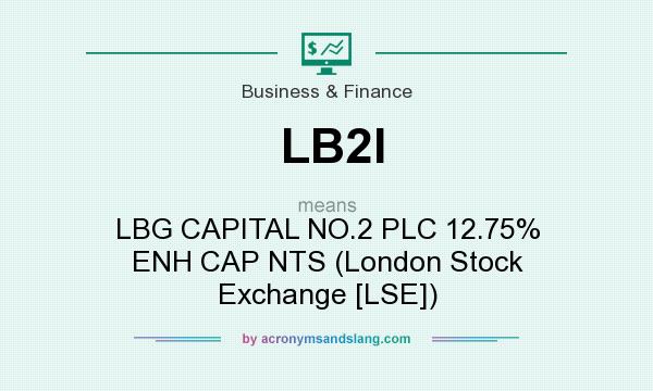 What does LB2I mean? It stands for LBG CAPITAL NO.2 PLC 12.75% ENH CAP NTS (London Stock Exchange [LSE])