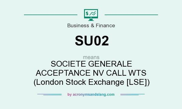 What does SU02 mean? It stands for SOCIETE GENERALE ACCEPTANCE NV CALL WTS (London Stock Exchange [LSE])