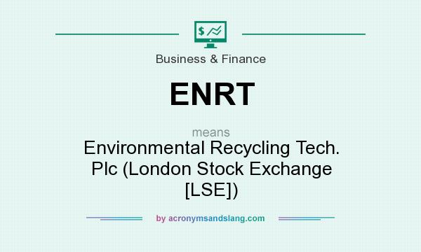 What does ENRT mean? It stands for Environmental Recycling Tech. Plc (London Stock Exchange [LSE])
