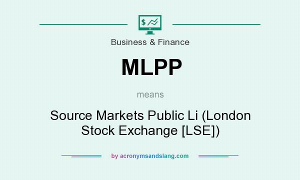 What does MLPP mean? It stands for Source Markets Public Li (London Stock Exchange [LSE])