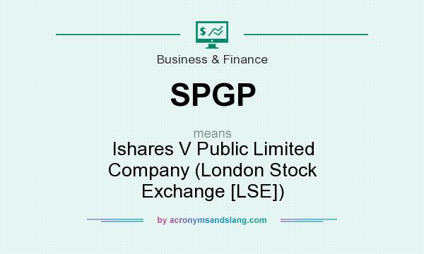 What does SPGP mean? It stands for Ishares V Public Limited Company (London Stock Exchange [LSE])
