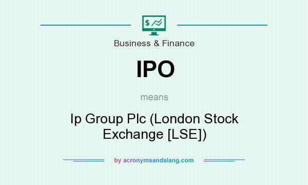 What does IPO mean? It stands for Ip Group Plc (London Stock Exchange [LSE])