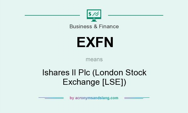 What does EXFN mean? It stands for Ishares II Plc (London Stock Exchange [LSE])