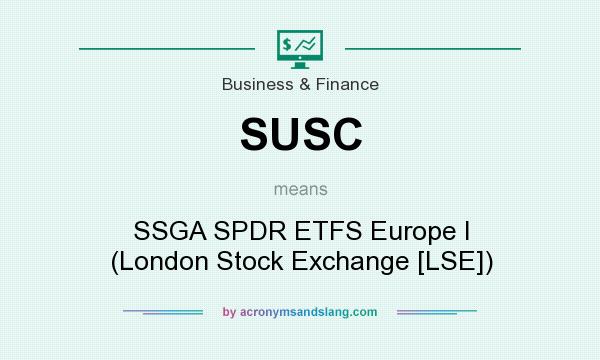 What does SUSC mean? It stands for SSGA SPDR ETFS Europe I (London Stock Exchange [LSE])