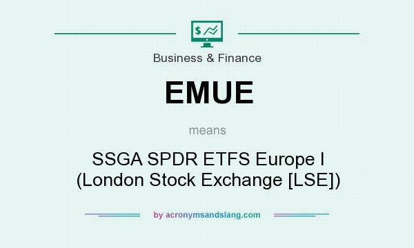 What does EMUE mean? It stands for SSGA SPDR ETFS Europe I (London Stock Exchange [LSE])