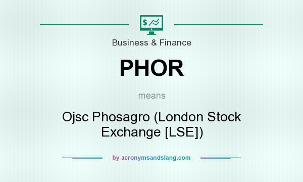 What does PHOR mean? It stands for Ojsc Phosagro (London Stock Exchange [LSE])