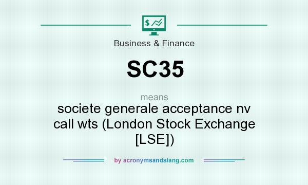 What does SC35 mean? It stands for societe generale acceptance nv call wts (London Stock Exchange [LSE])