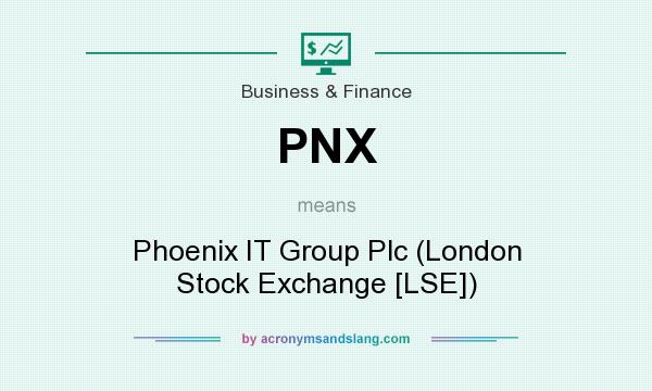 What does PNX mean? It stands for Phoenix IT Group Plc (London Stock Exchange [LSE])
