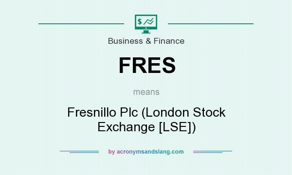 What does FRES mean? It stands for Fresnillo Plc (London Stock Exchange [LSE])