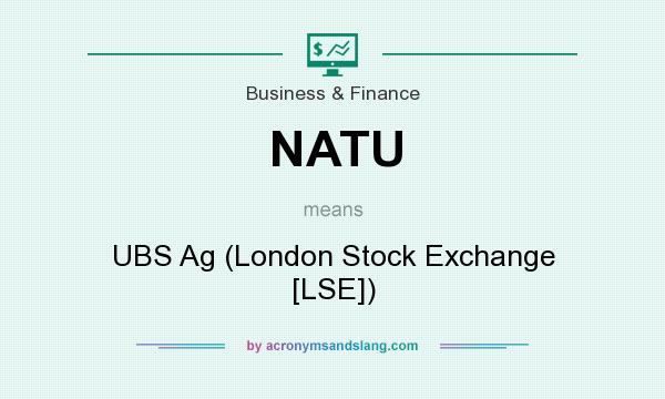 What does NATU mean? It stands for UBS Ag (London Stock Exchange [LSE])