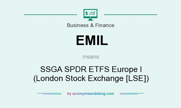 What does EMIL mean? It stands for SSGA SPDR ETFS Europe I (London Stock Exchange [LSE])