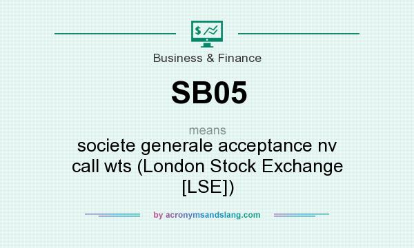 What does SB05 mean? It stands for societe generale acceptance nv call wts (London Stock Exchange [LSE])
