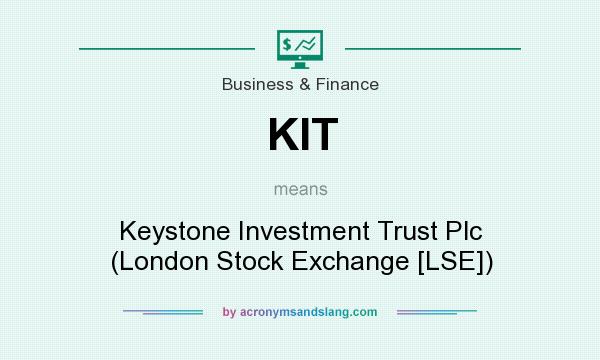 What does KIT mean? It stands for Keystone Investment Trust Plc (London Stock Exchange [LSE])