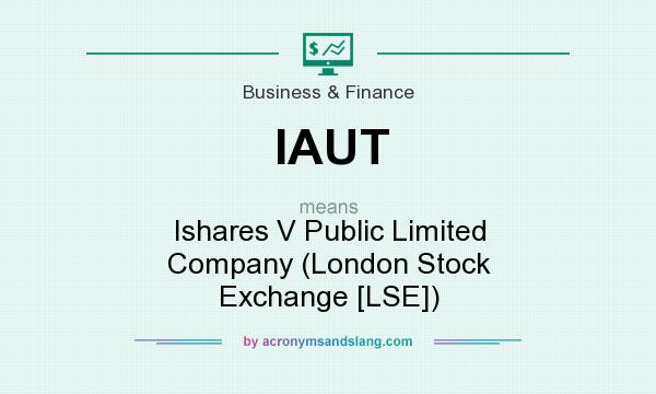 What does IAUT mean? It stands for Ishares V Public Limited Company (London Stock Exchange [LSE])