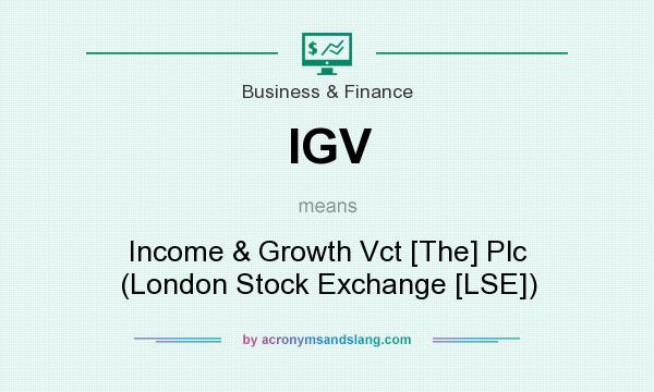 What does IGV mean? It stands for Income & Growth Vct [The] Plc (London Stock Exchange [LSE])