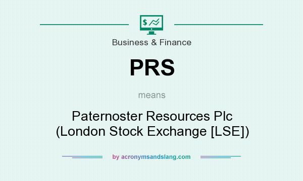 What does PRS mean? It stands for Paternoster Resources Plc (London Stock Exchange [LSE])