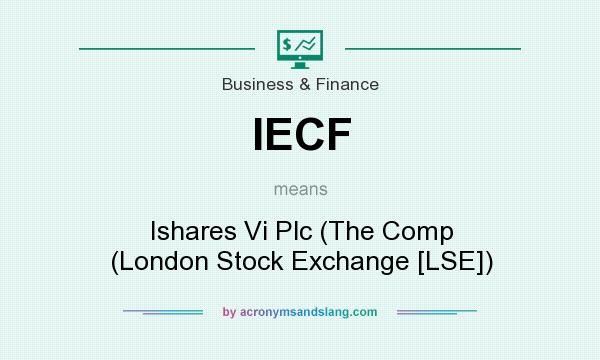 What does IECF mean? It stands for Ishares Vi Plc (The Comp (London Stock Exchange [LSE])