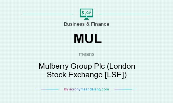 What does MUL mean? It stands for Mulberry Group Plc (London Stock Exchange [LSE])