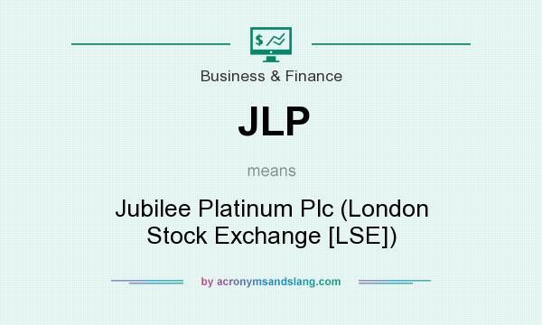 What does JLP mean? It stands for Jubilee Platinum Plc (London Stock Exchange [LSE])