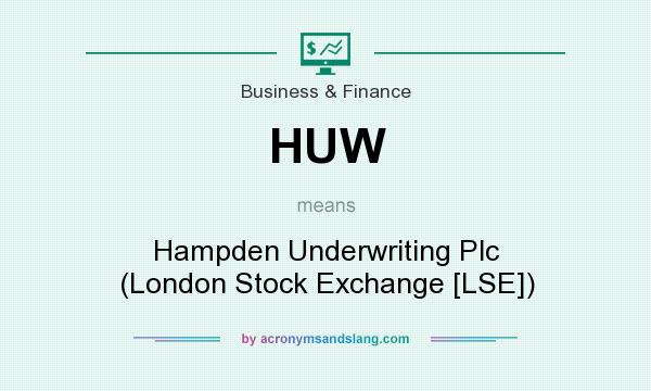 What does HUW mean? It stands for Hampden Underwriting Plc (London Stock Exchange [LSE])