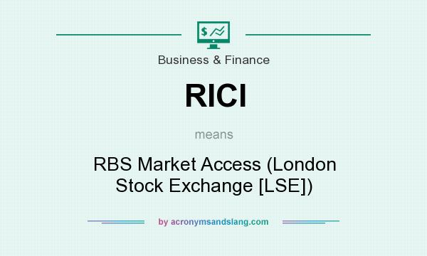 What does RICI mean? It stands for RBS Market Access (London Stock Exchange [LSE])