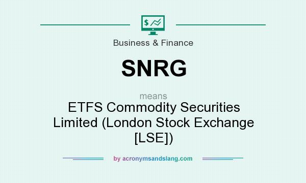 What does SNRG mean? It stands for ETFS Commodity Securities Limited (London Stock Exchange [LSE])