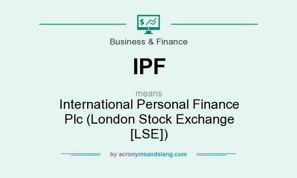 What does IPF mean? It stands for International Personal Finance Plc (London Stock Exchange [LSE])