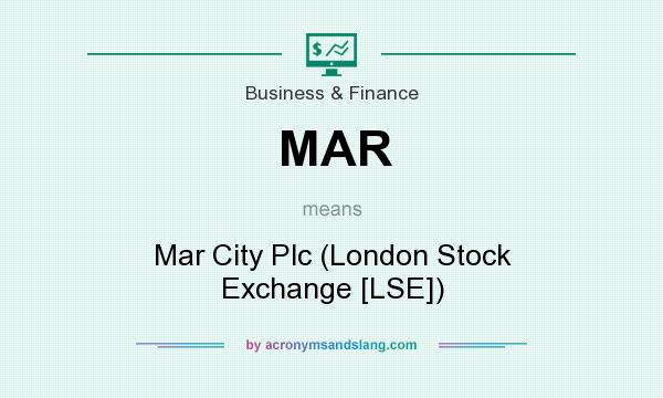 What does MAR mean? It stands for Mar City Plc (London Stock Exchange [LSE])