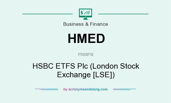 What does HMED mean? It stands for HSBC ETFS Plc (London Stock Exchange [LSE])