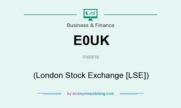 What does E0UK mean? It stands for (London Stock Exchange [LSE])