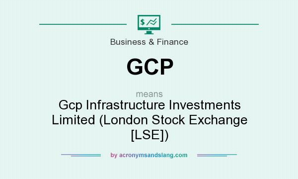 What does GCP mean? It stands for Gcp Infrastructure Investments Limited (London Stock Exchange [LSE])