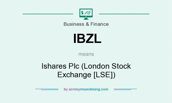 What does IBZL mean? It stands for Ishares Plc (London Stock Exchange [LSE])
