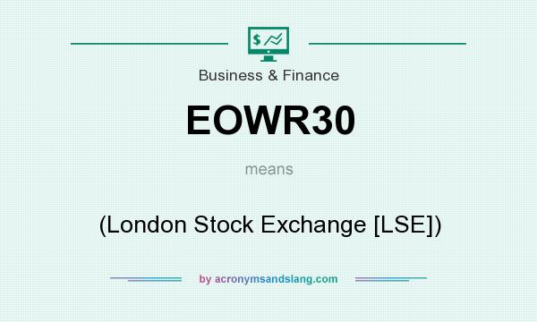 What does EOWR30 mean? It stands for (London Stock Exchange [LSE])