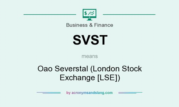 What does SVST mean? It stands for Oao Severstal (London Stock Exchange [LSE])