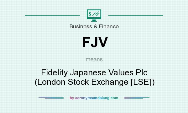 What does FJV mean? It stands for Fidelity Japanese Values Plc (London Stock Exchange [LSE])