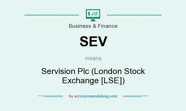 What does SEV mean? It stands for Servision Plc (London Stock Exchange [LSE])