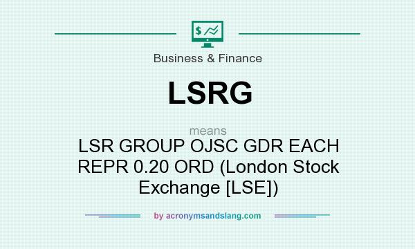 What does LSRG mean? It stands for LSR GROUP OJSC GDR EACH REPR 0.20 ORD (London Stock Exchange [LSE])