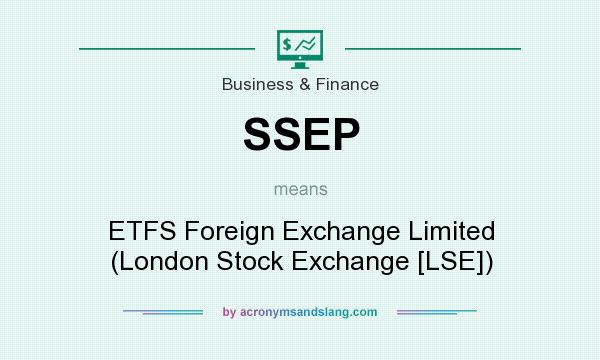 What does SSEP mean? It stands for ETFS Foreign Exchange Limited (London Stock Exchange [LSE])
