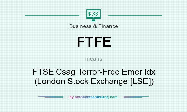 What does FTFE mean? It stands for FTSE Csag Terror-Free Emer Idx (London Stock Exchange [LSE])