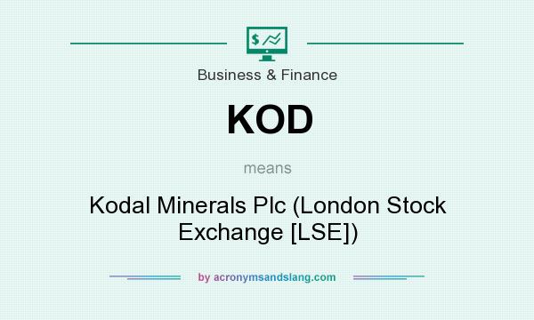 What does KOD mean? It stands for Kodal Minerals Plc (London Stock Exchange [LSE])