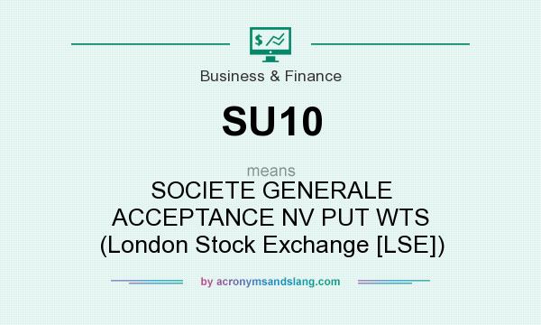 What does SU10 mean? It stands for SOCIETE GENERALE ACCEPTANCE NV PUT WTS (London Stock Exchange [LSE])