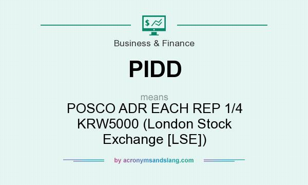 What does PIDD mean? It stands for POSCO ADR EACH REP 1/4 KRW5000 (London Stock Exchange [LSE])