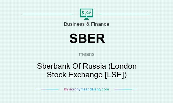 What does SBER mean? It stands for Sberbank Of Russia (London Stock Exchange [LSE])