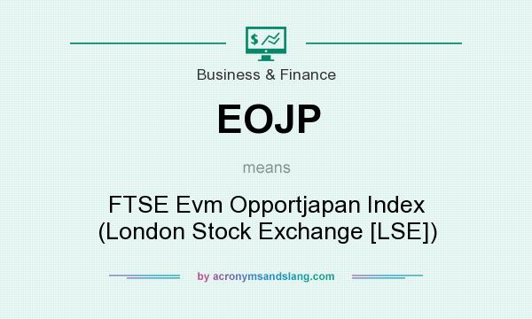 What does EOJP mean? It stands for FTSE Evm Opportjapan Index (London Stock Exchange [LSE])