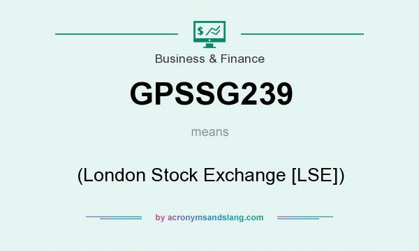 What does GPSSG239 mean? It stands for (London Stock Exchange [LSE])
