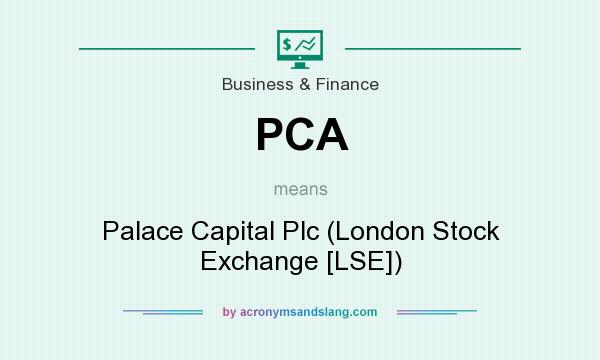 What does PCA mean? It stands for Palace Capital Plc (London Stock Exchange [LSE])