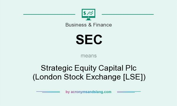 What does SEC mean? It stands for Strategic Equity Capital Plc (London Stock Exchange [LSE])