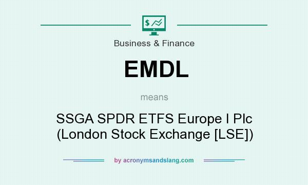 What does EMDL mean? It stands for SSGA SPDR ETFS Europe I Plc (London Stock Exchange [LSE])